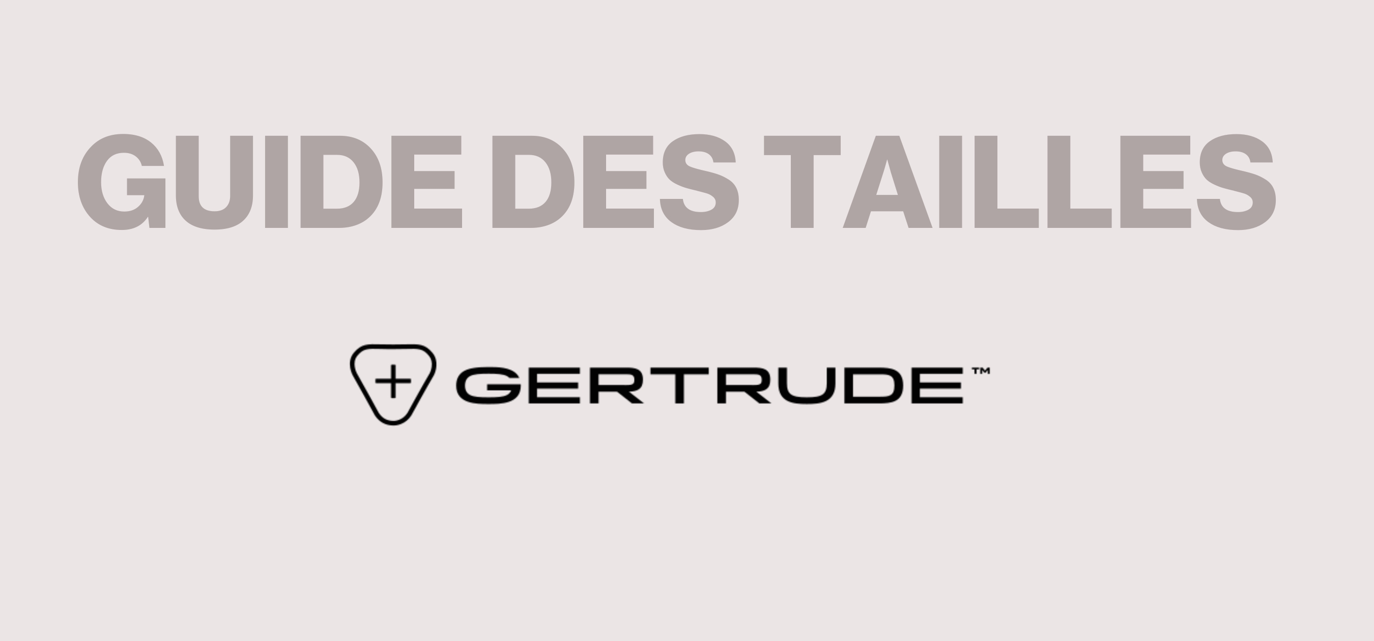 Guide de tailles - Gertrude